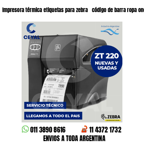 Impresora térmica etiquetas para zebra  código de barra ropa once